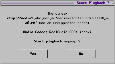 The stream 'rtsp://media1.abc.net.au/mediawatch/sound/300804_a-a6.rm' use an unsupported codec:
Audio Codec: RealAudio COOK (cook)
Start playback anyway ?